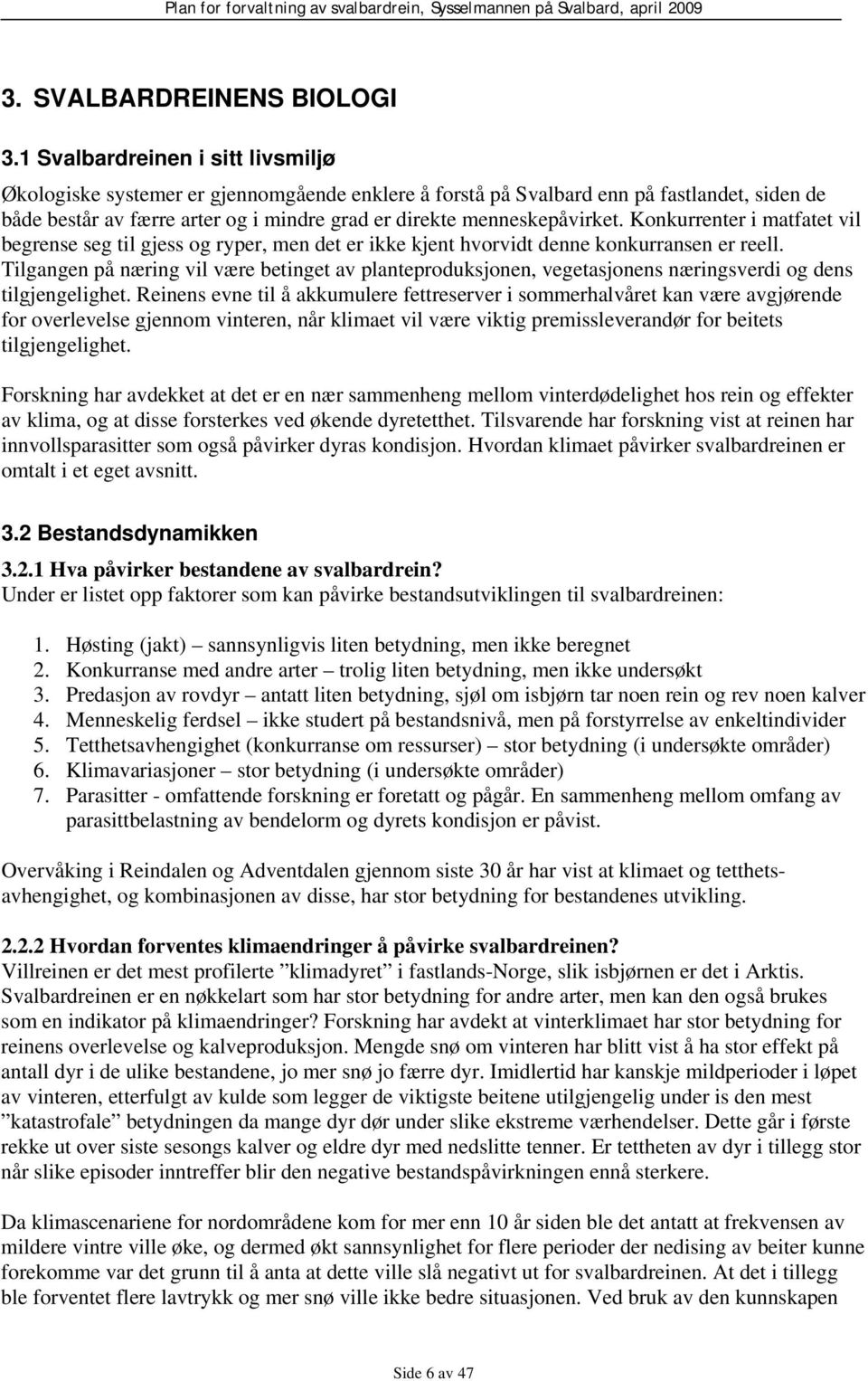 Konkurrenter i matfatet vil begrense seg til gjess og ryper, men det er ikke kjent hvorvidt denne konkurransen er reell.