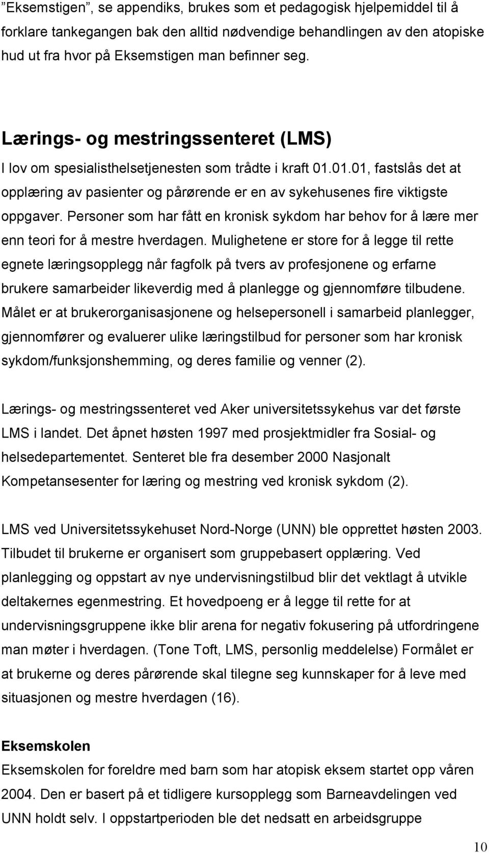 Personer som har fått en kronisk sykdom har behov for å lære mer enn teori for å mestre hverdagen.