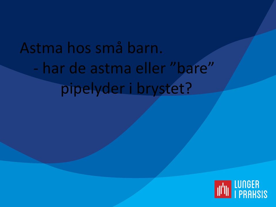 astma eller bare