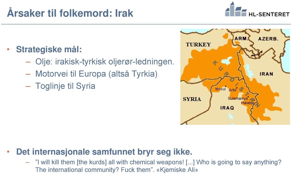 Motorvei til Europa (altså Tyrkia) Toglinje til Syria Det internasjonale samfunnet