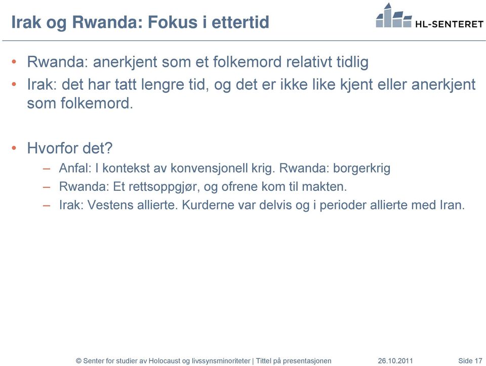 Rwanda: borgerkrig Rwanda: Et rettsoppgjør, og ofrene kom til makten. Irak: Vestens allierte.