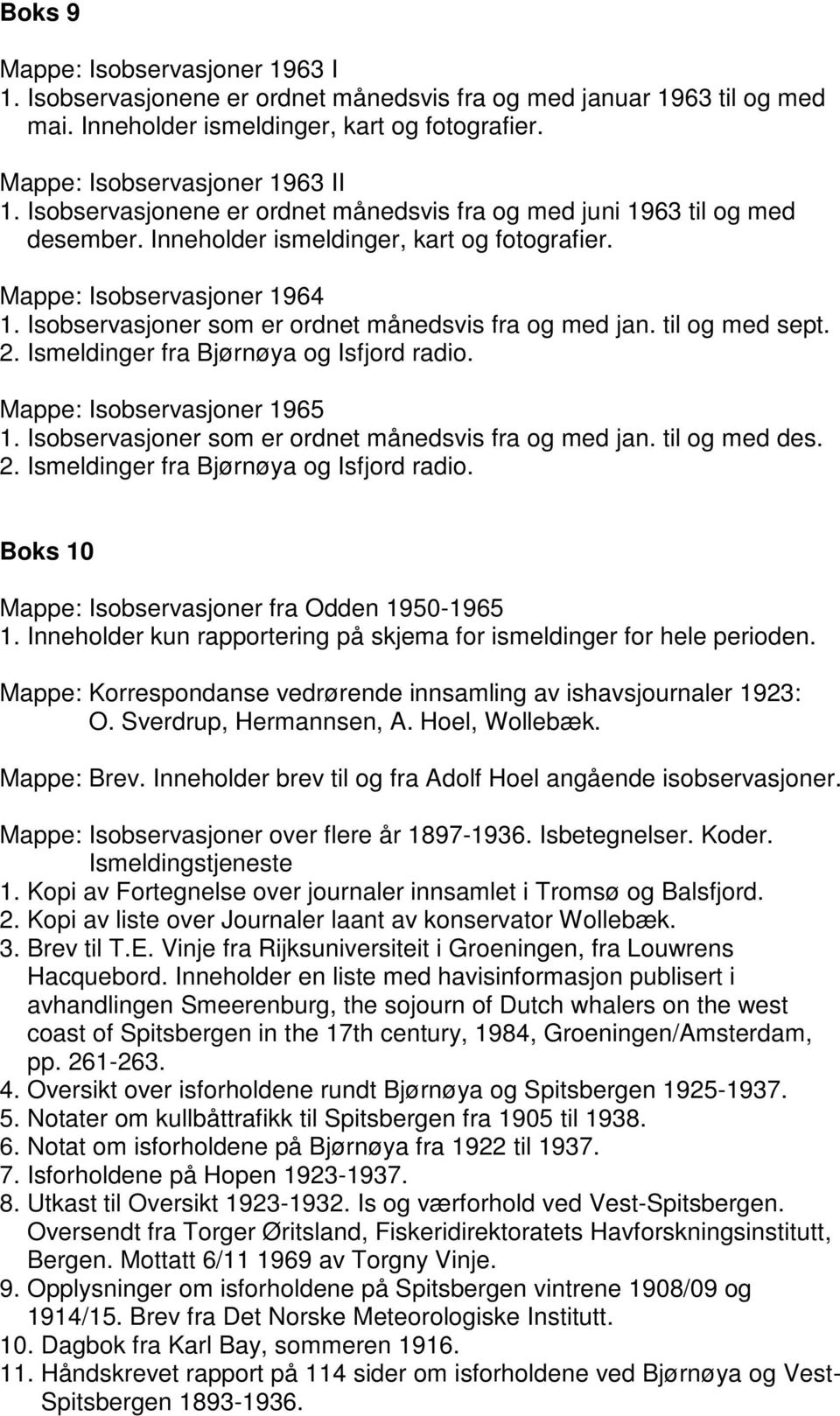 Isobservasjoner som er ordnet månedsvis fra og med jan. til og med sept. 2. Ismeldinger fra Bjørnøya og Isfjord radio. Mappe: Isobservasjoner 1965 1.