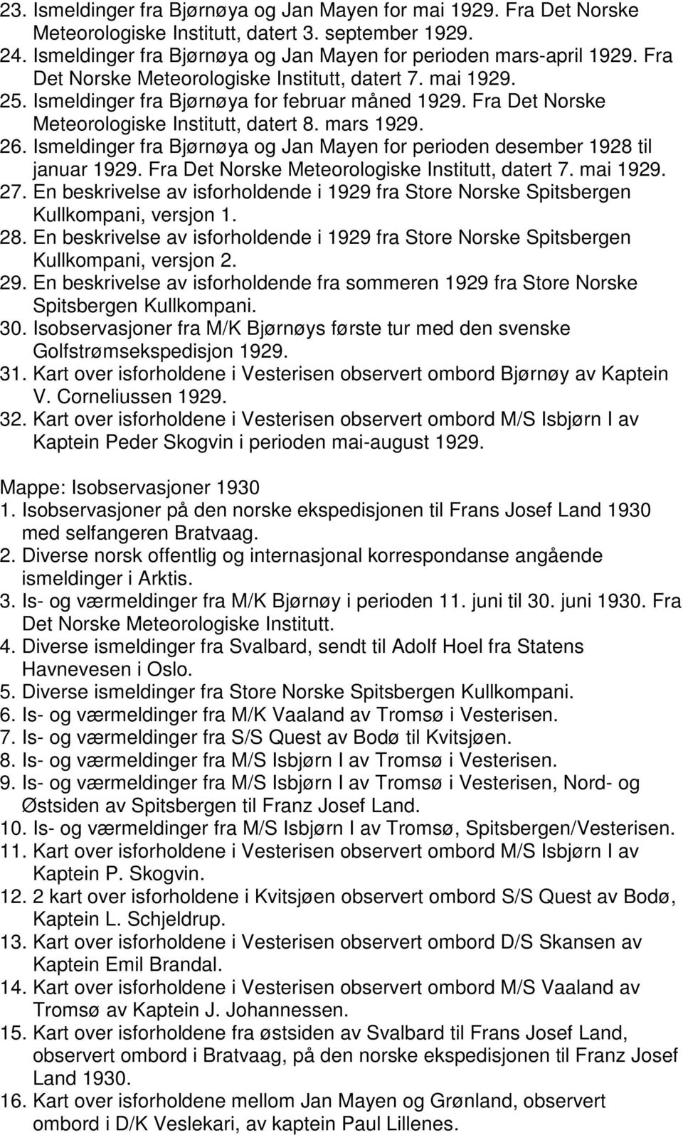 Ismeldinger fra Bjørnøya og Jan Mayen for perioden desember 1928 til januar 1929. Fra Det Norske Meteorologiske Institutt, datert 7. mai 1929. 27.