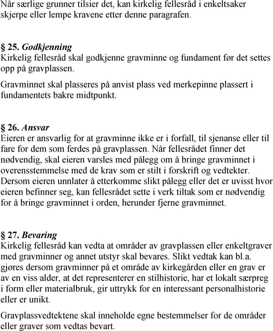 Gravminnet skal plasseres på anvist plass ved merkepinne plassert i fundamentets bakre midtpunkt. 26.