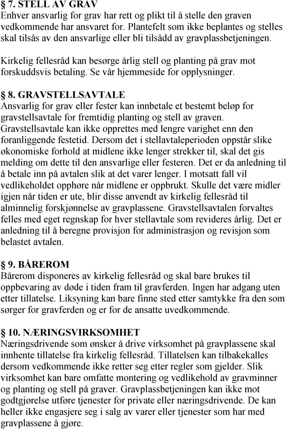 Kirkelig fellesråd kan besørge årlig stell og planting på grav mot forskuddsvis betaling. Se vår hjemmeside for opplysninger. 8.