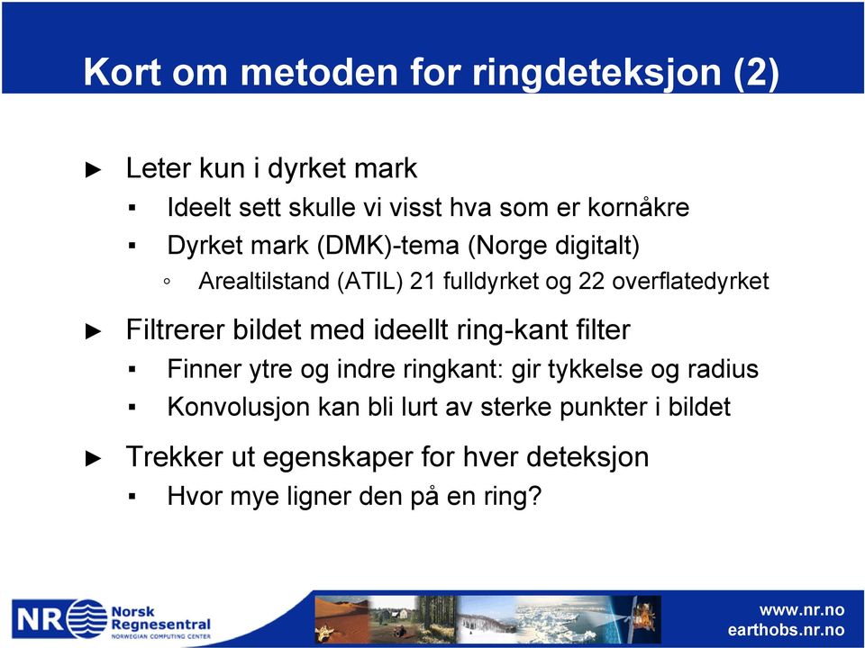 Filtrerer bildet med ideellt ring-kant filter Finner ytre og indre ringkant: gir tykkelse og radius