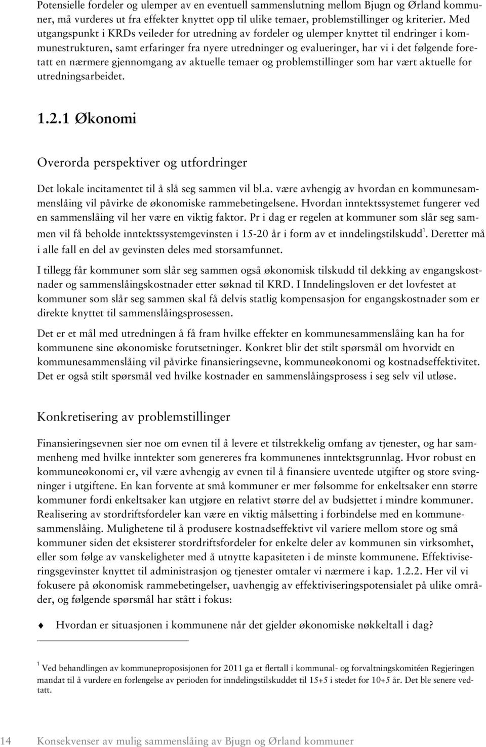 en nærmere gjennomgang av aktuelle temaer og problemstillinger som har vært aktuelle for utredningsarbeidet. 1.2.