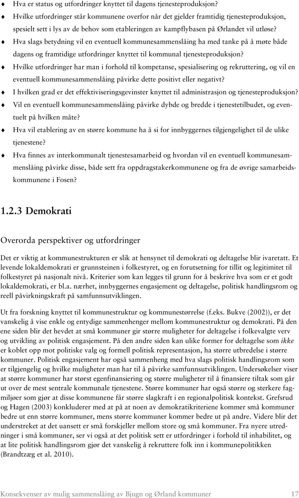 Hva slags betydning vil en eventuell kommunesammenslåing ha med tanke på å møte både dagens og framtidige utfordringer knyttet til kommunal tjenesteproduksjon?