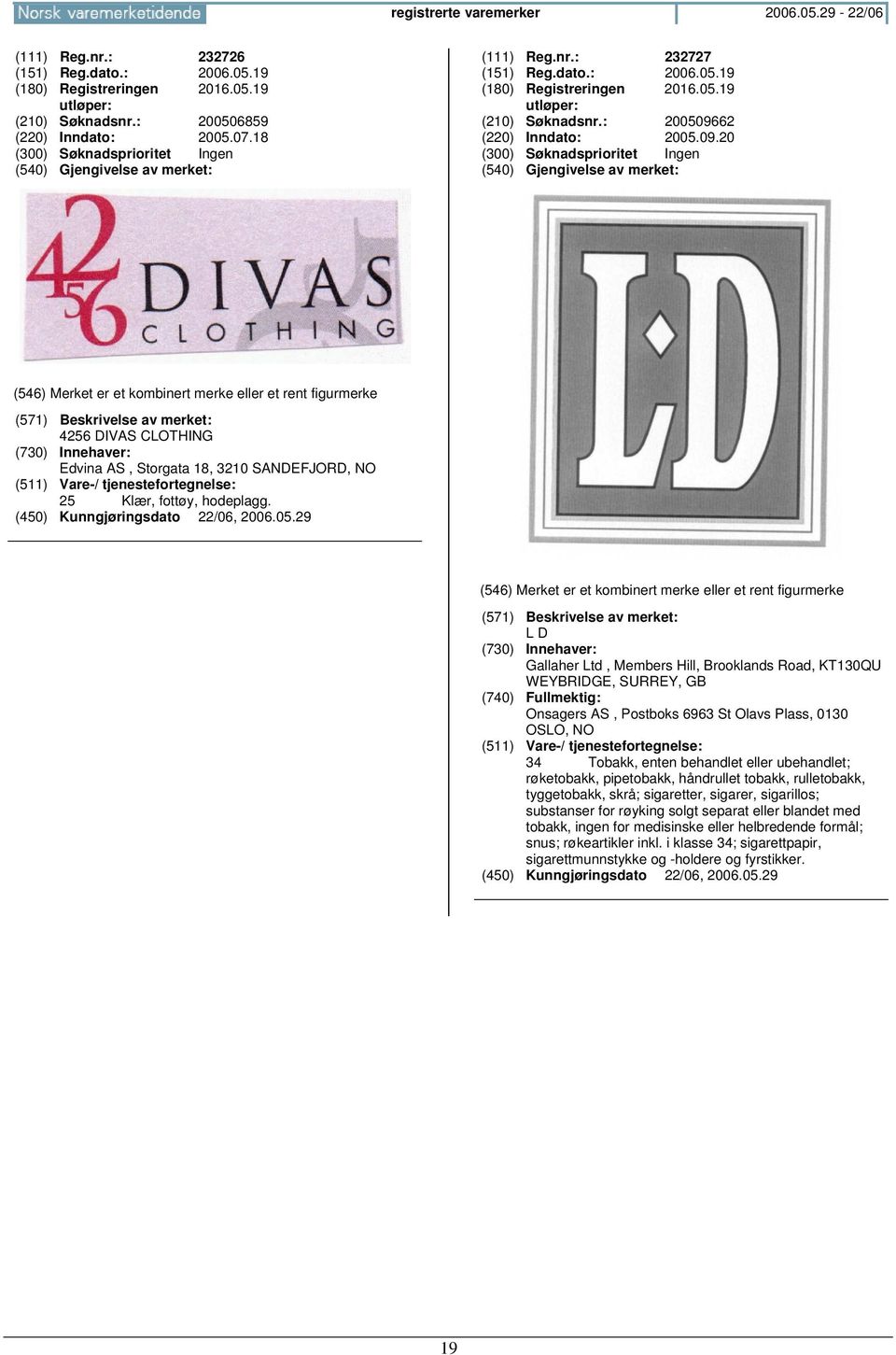 L D Gallaher Ltd, Members Hill, Brooklands Road, KT130QU WEYBRIDGE, SURREY, GB Onsagers AS, Postboks 6963 St Olavs Plass, 0130 OSLO, 34 Tobakk, enten behandlet eller ubehandlet; røketobakk,