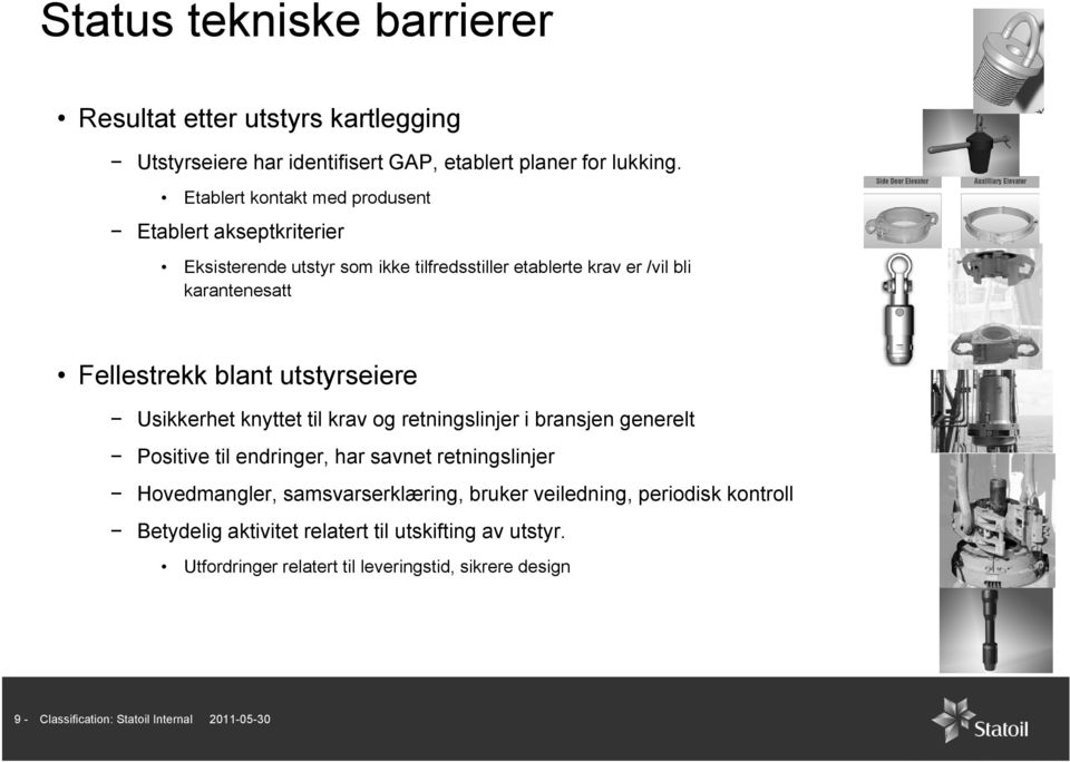 utstyrseiere Usikkerhet knyttet til krav og retningslinjer i bransjen generelt Positive til endringer, har savnet retningslinjer Hovedmangler,