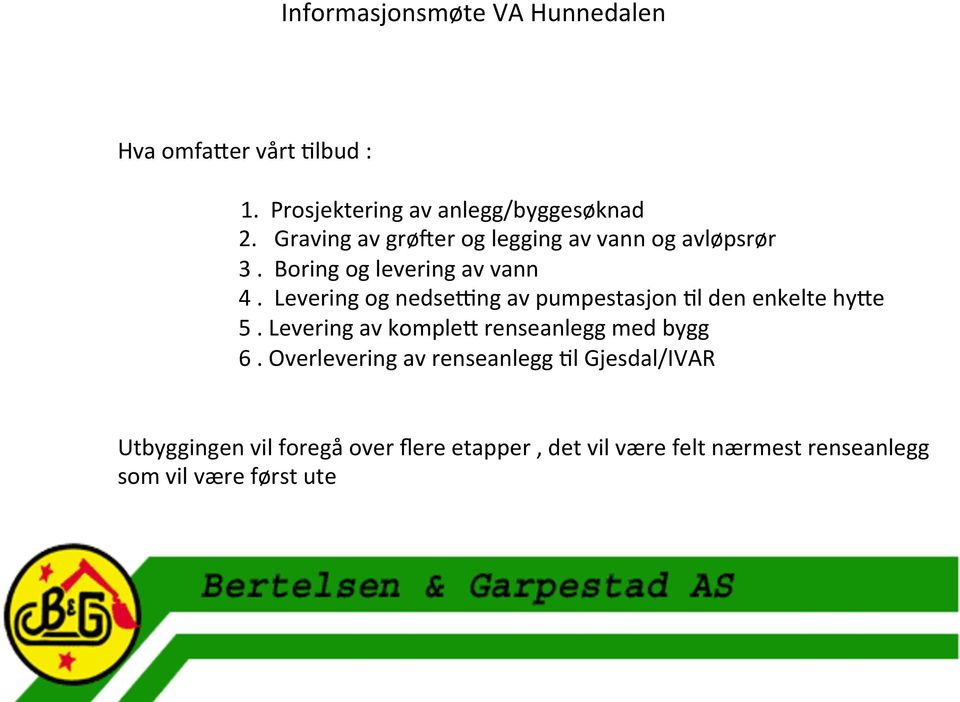 Levering og nedsekng av pumpestasjon Dl den enkelte hyge 5.