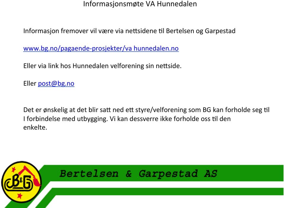 no Eller via link hos Hunnedalen velforening sin negside. Eller post@bg.