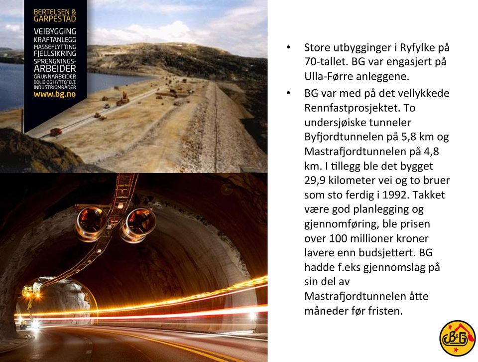 To undersjøiske tunneler ByQordtunnelen på 5,8 km og MastraQordtunnelen på 4,8 km.