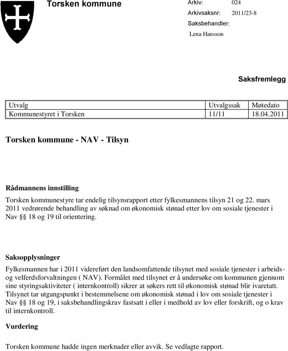 mars 2011 vedrørende behandling av søknad om økonomisk stønad etter lov om sosiale tjenester i Nav 18 og 19 til orientering.