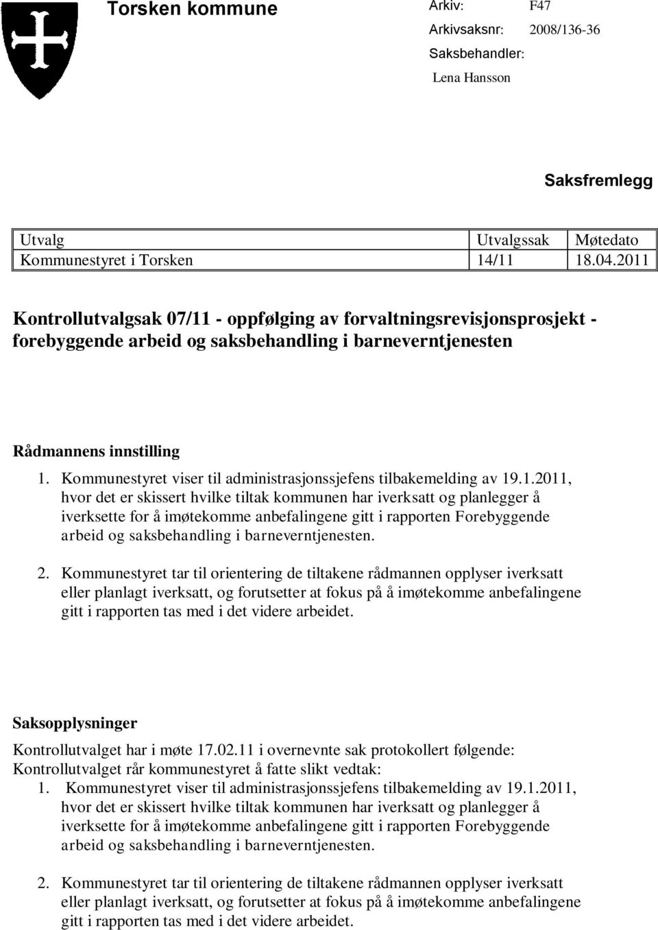 Kommunestyret viser til administrasjonssjefens tilbakemelding av 19