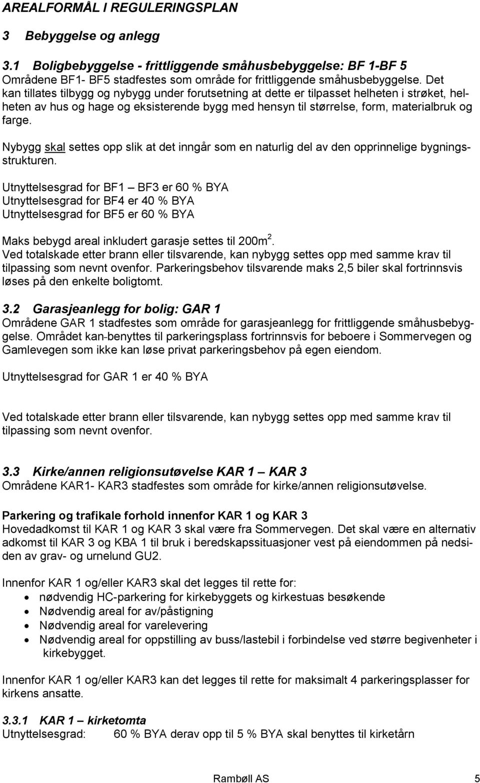 Nybygg skal settes opp slik at det inngår som en naturlig del av den opprinnelige bygningsstrukturen.