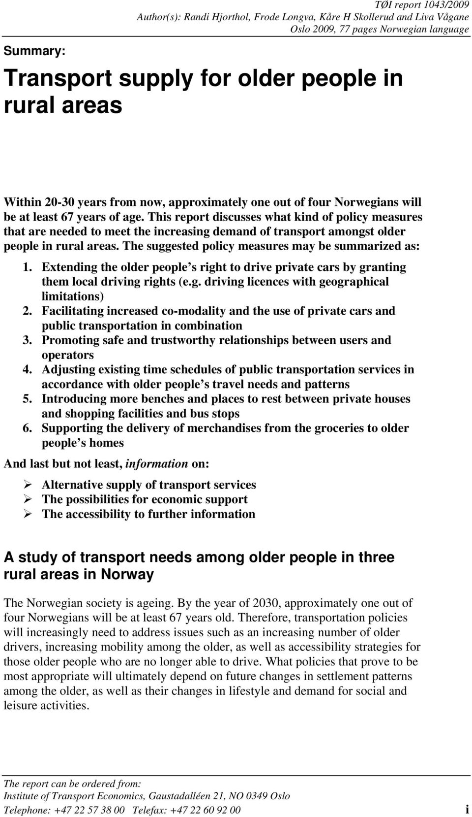 This report discusses what kind of policy measures that are needed to meet the increasing demand of transport amongst older people in rural areas.