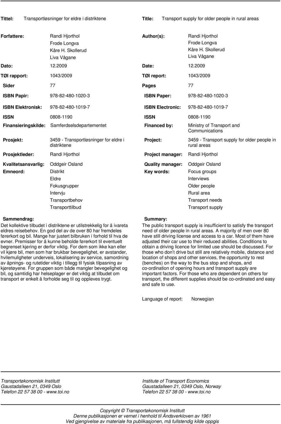 Skollerud Liva Vågane 1043/2009 TØI report: 1043/2009 77 Pages 77 ISBN Papir: 978-82-480-1020-3 ISBN Paper: 978-82-480-1020-3 ISBN Elektronisk: 978-82-480-1019-7 ISBN Electronic: 978-82-480-1019-7