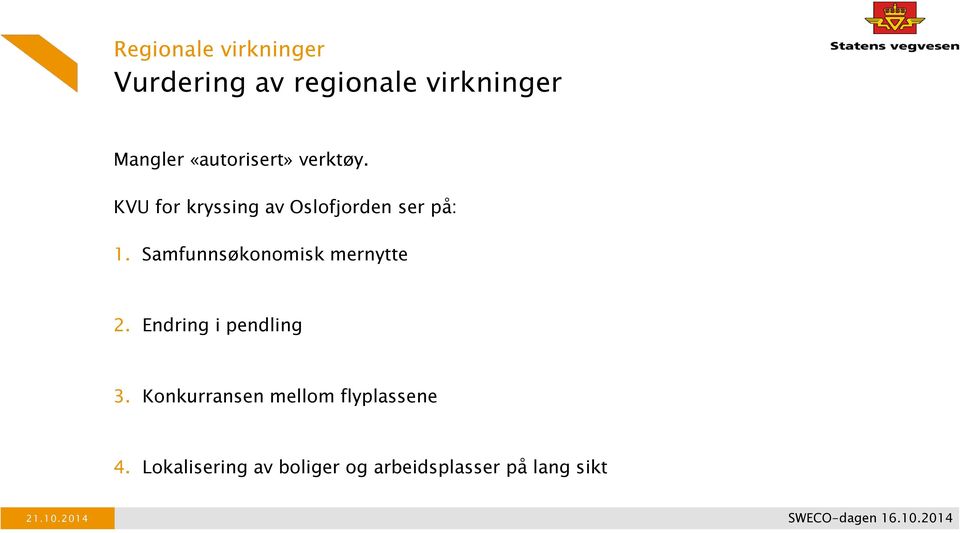 Samfunnsøkonomisk mernytte 2. Endring i pendling 3.