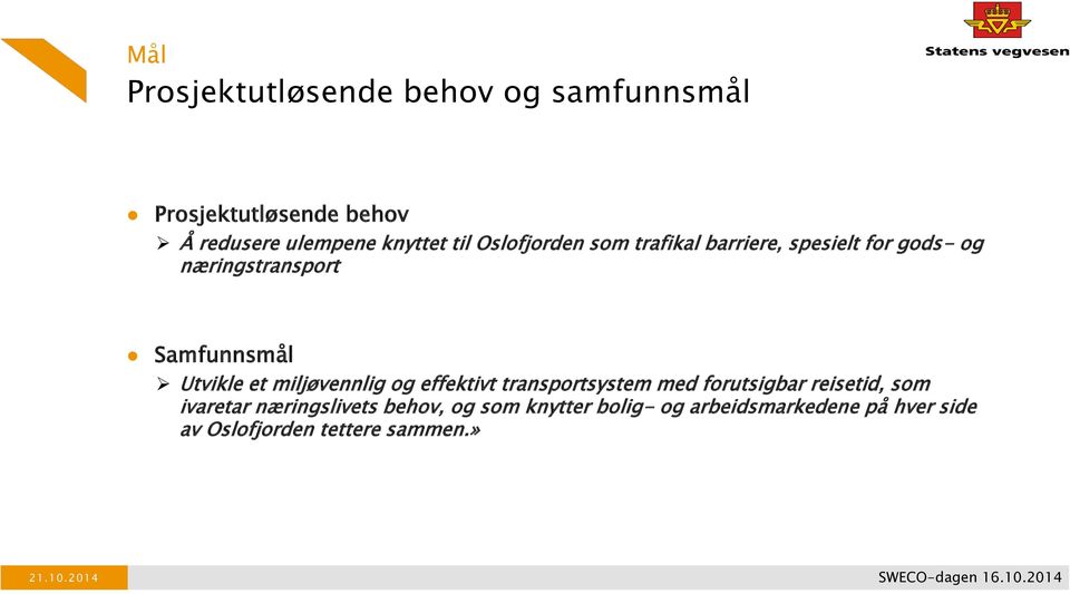 miljøvennlig og effektivt transportsystem med forutsigbar reisetid, som ivaretar næringslivets behov, og