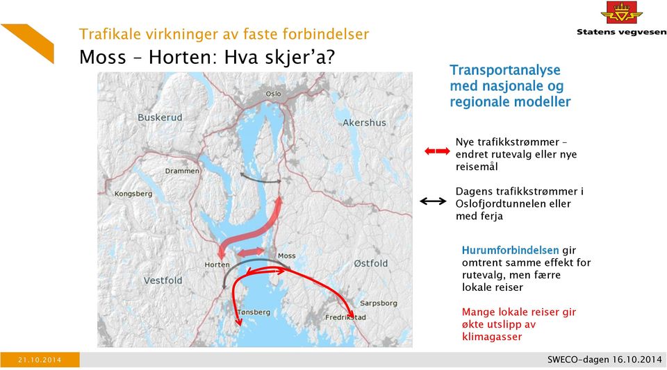 eller nye reisemål Dagens trafikkstrømmer i Oslofjordtunnelen eller med ferja