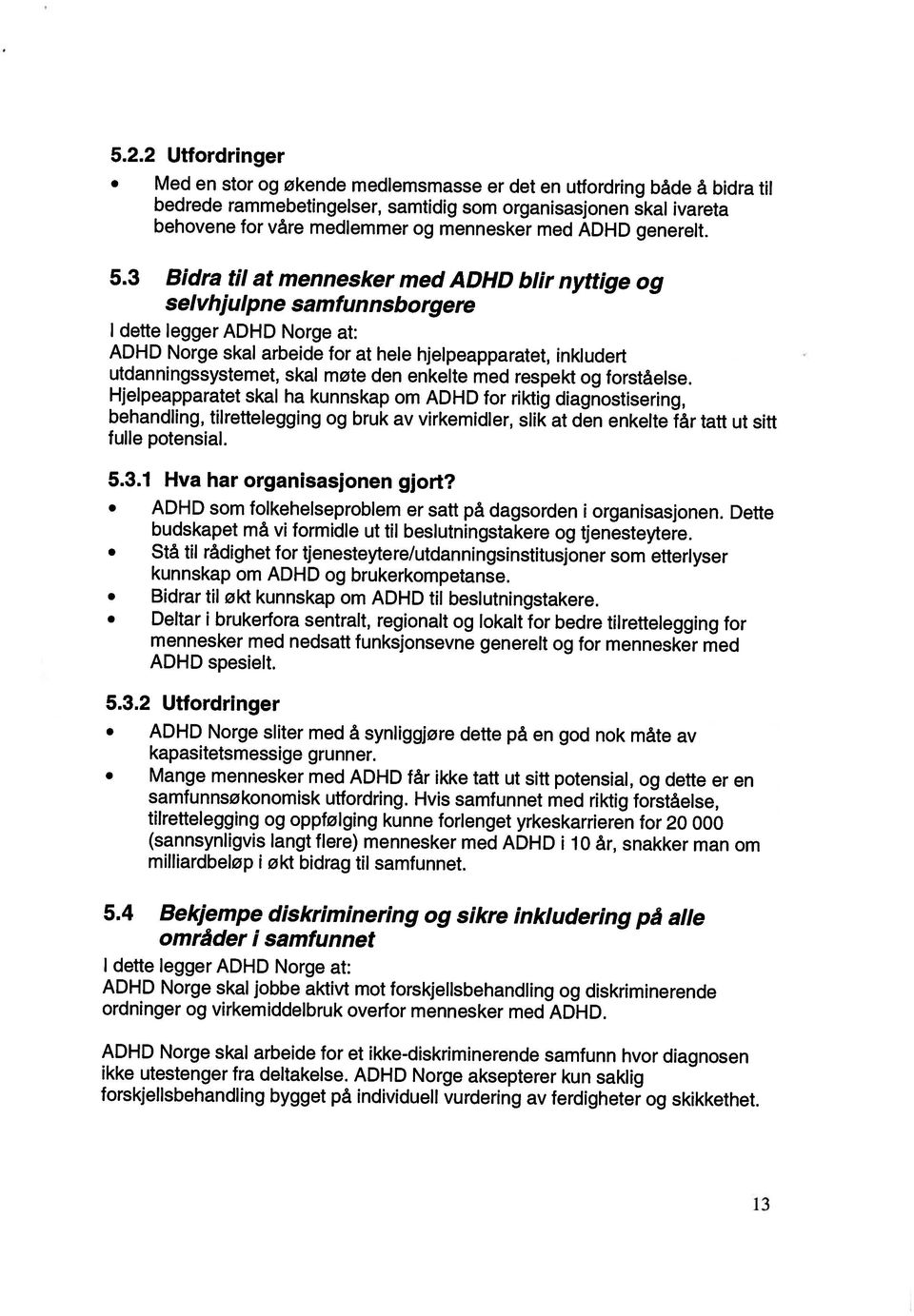 13 forskjellsbehandling bygget på individuell vurdering av ferdigheter og skikkethet. ikke utestenger fra deltakelse.