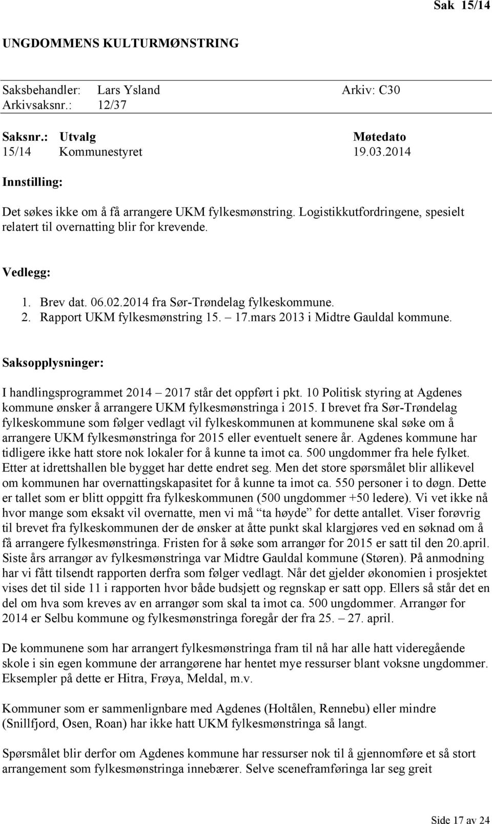 2014 fra Sør-Trøndelag fylkeskommune. 2. Rapport UKM fylkesmønstring 15. 17.mars 2013 i Midtre Gauldal kommune. Saksopplysninger: I handlingsprogrammet 2014 2017 står det oppført i pkt.