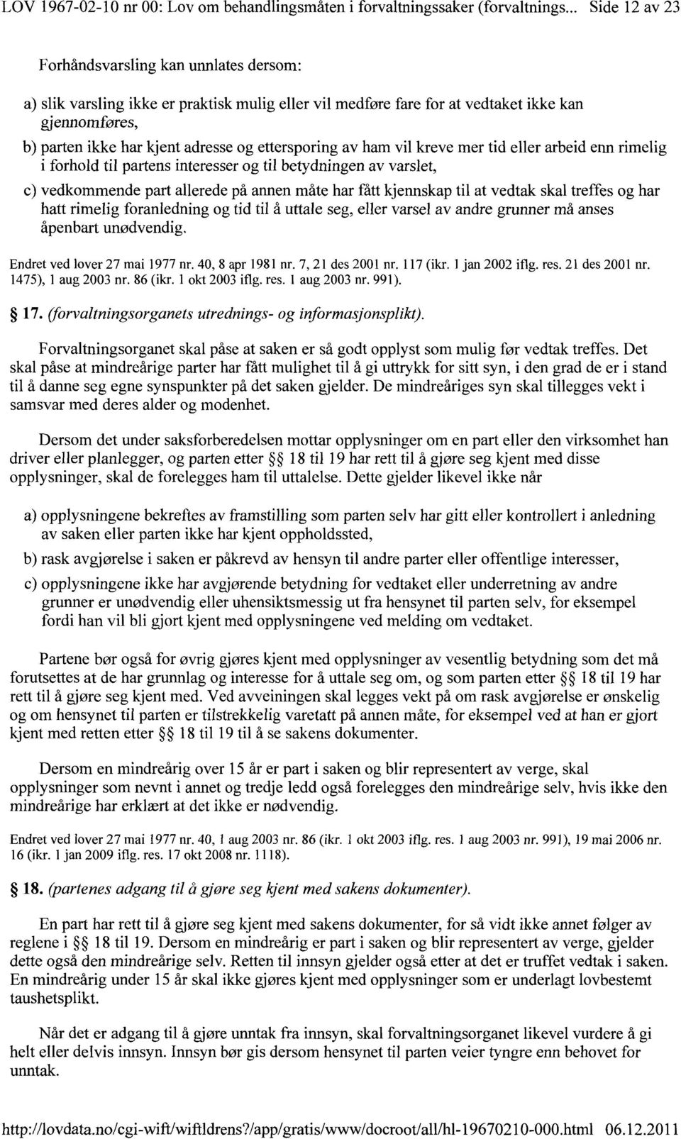 ettersporing av ham vil kreve mer tid eller arbeid enn rimelig i forhold til partens interesser og til betydningen av varslet, c) vedkommende part allerede på annen måte har fått kjennskap til at