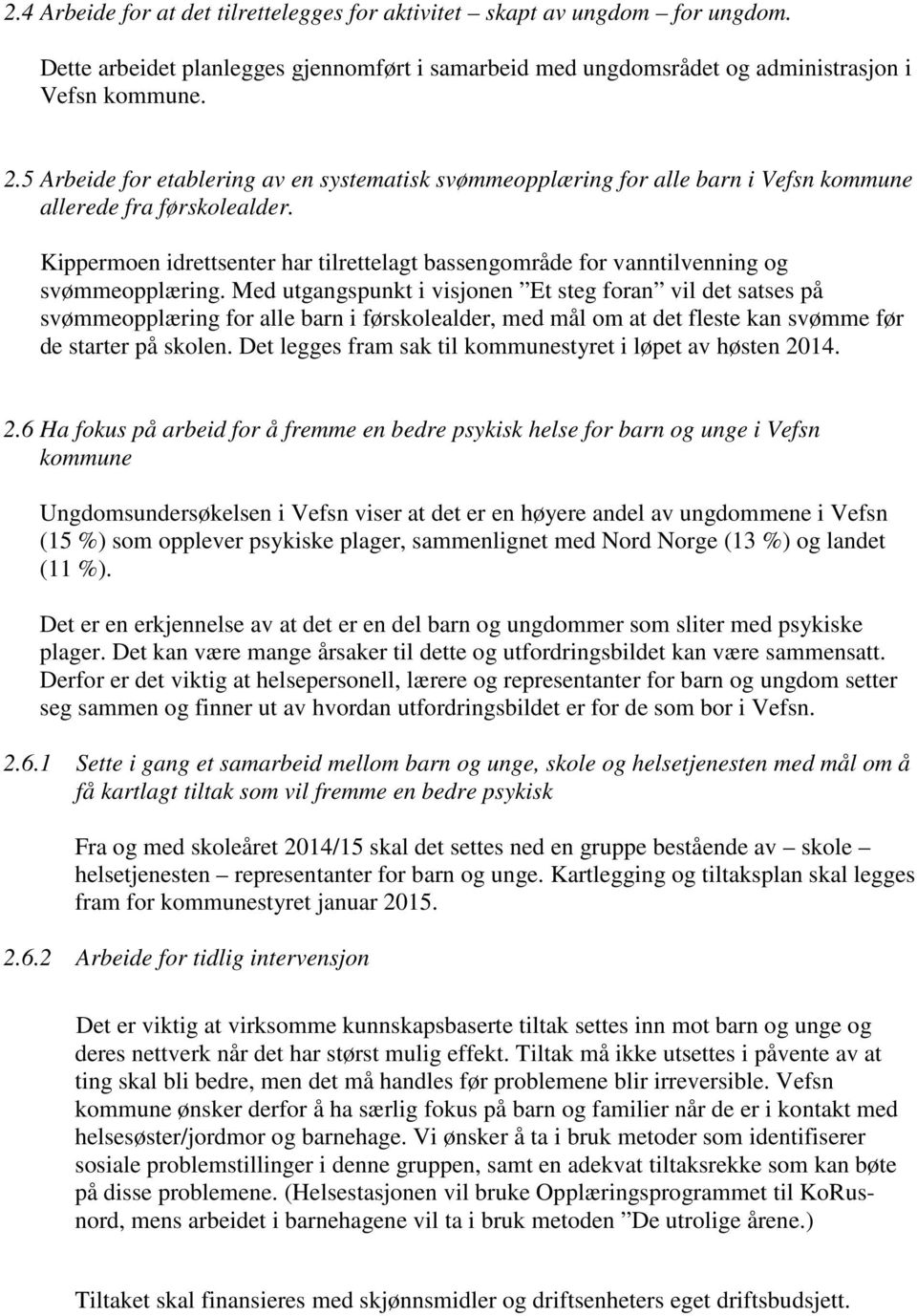 Kippermoen idrettsenter har tilrettelagt bassengområde for vanntilvenning og svømmeopplæring.