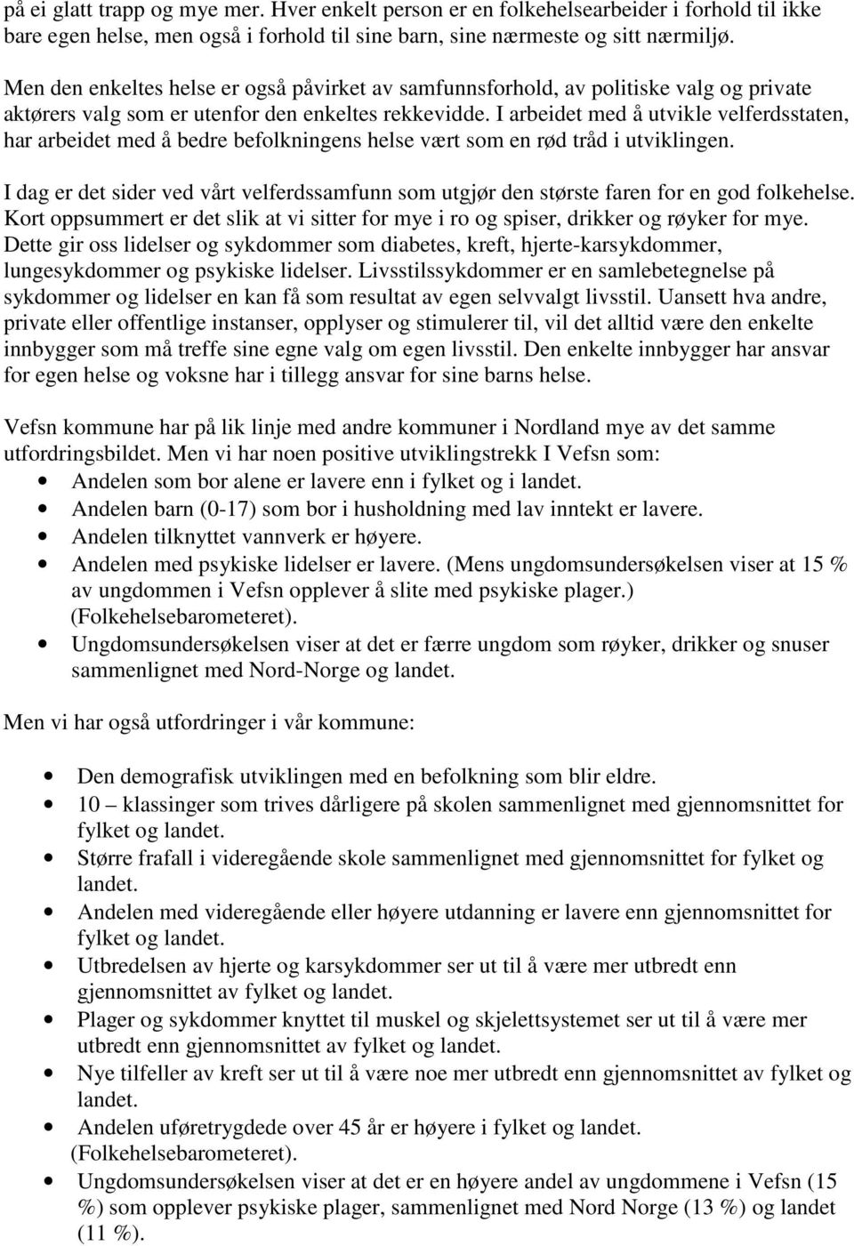 I arbeidet med å utvikle velferdsstaten, har arbeidet med å bedre befolkningens helse vært som en rød tråd i utviklingen.