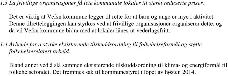 Denne tilretteleggingen kan styrkes ved at frivillige organisasjoner organiserer dette, og da vil Vefsn kommune bidra med at lokaler lånes ut