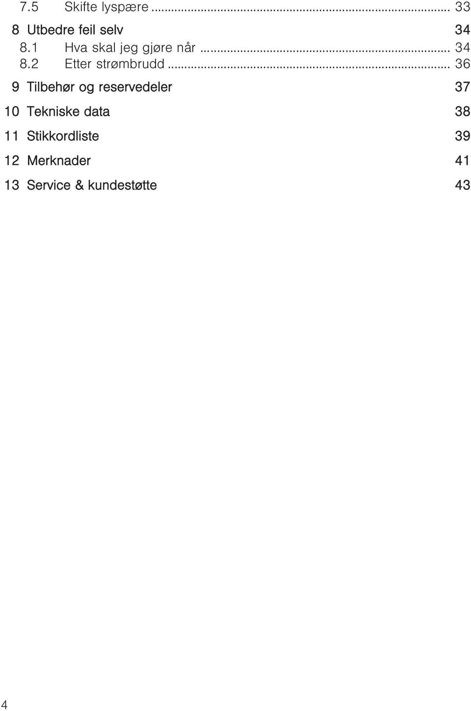 .. 36 9 Tilbehør og reservedeler 37 10 Tekniske data 38