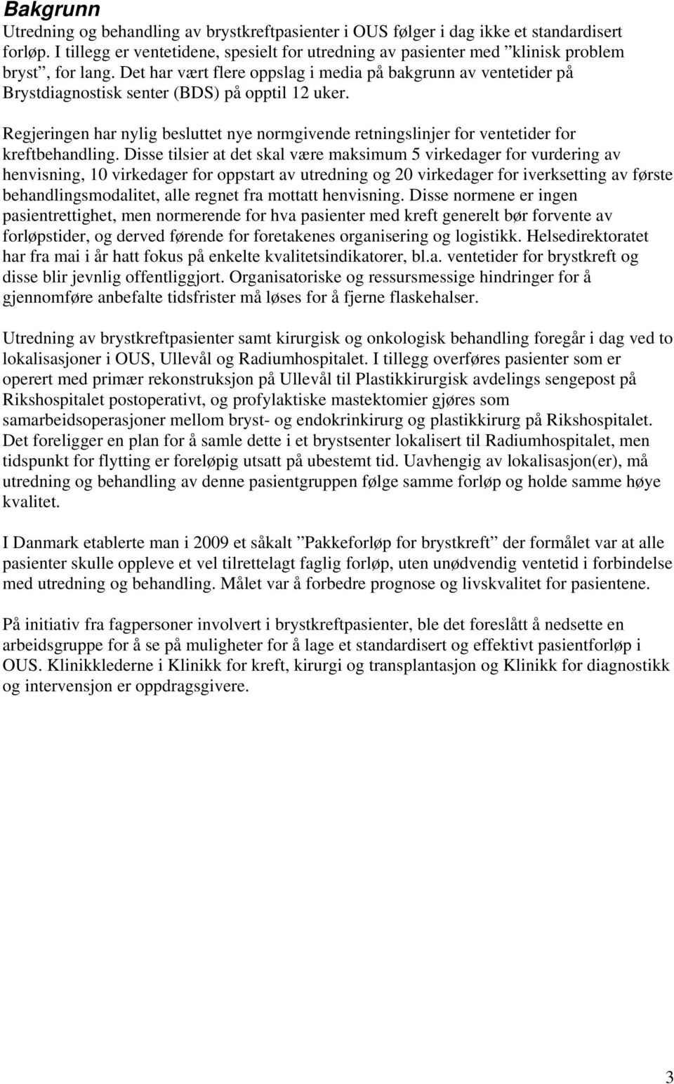 Det har vært flere oppslag i media på bakgrunn av ventetider på Brystdiagnostisk senter (BDS) på opptil 12 uker.