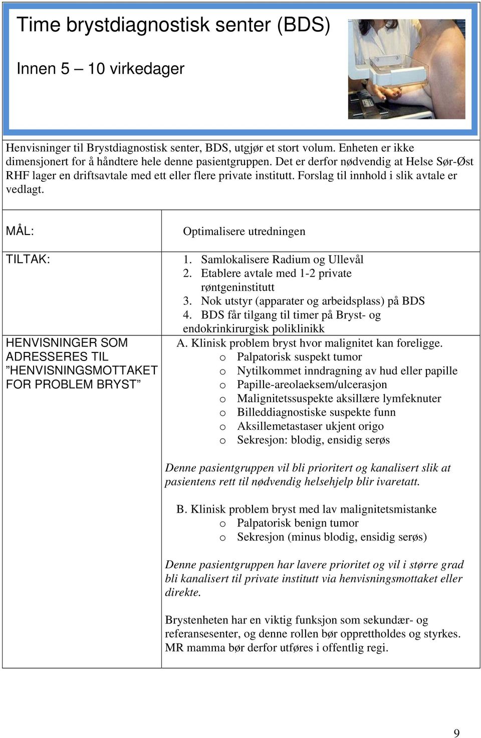 MÅL: TILTAK: HENVISNINGER SOM ADRESSERES TIL HENVISNINGSMOTTAKET FOR PROBLEM BRYST Optimalisere utredningen 1. Samlokalisere Radium og Ullevål 2. Etablere avtale med 1-2 private røntgeninstitutt 3.