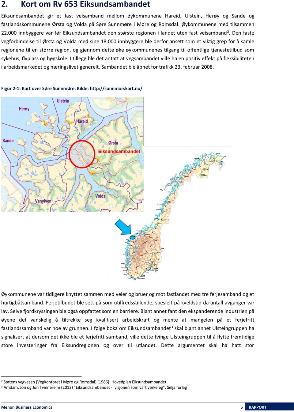 000 innbyggere ble derfor ansett som et viktig grep for å samle regionene til en større region, og gjennom dette øke øykommunenes tilgang til offentlige tjenestetilbud som sykehus, flyplass og