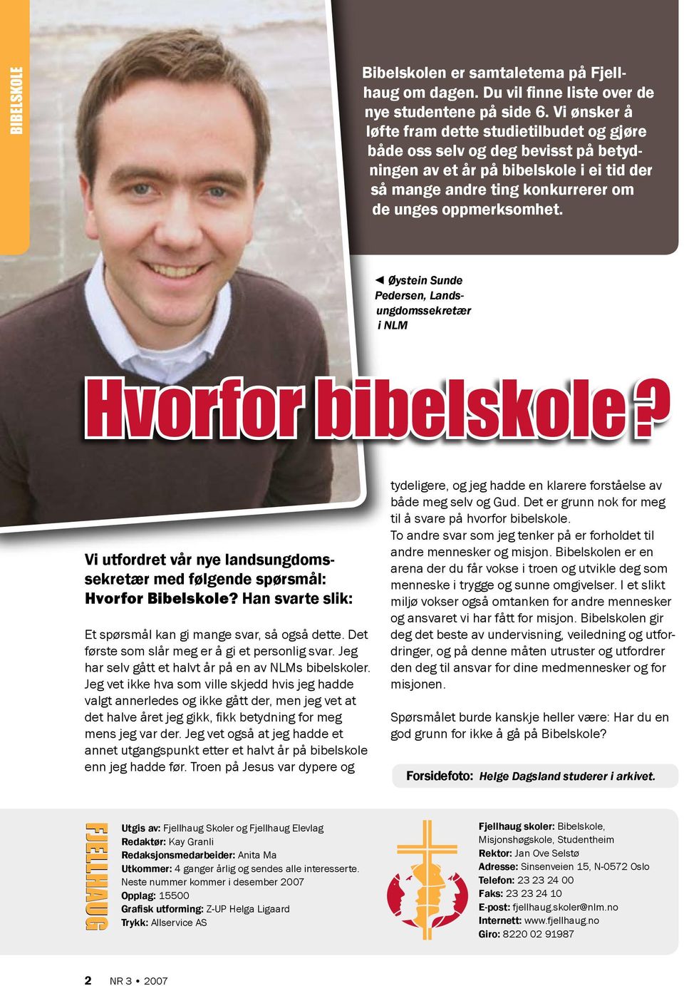 Øystein Sunde Pedersen, Landsungdomssekretær i NLM Hvorfor bibelskole? Vi utfordret vår nye landsungdomssekretær med følgende spørsmål: Hvorfor Bibelskole?
