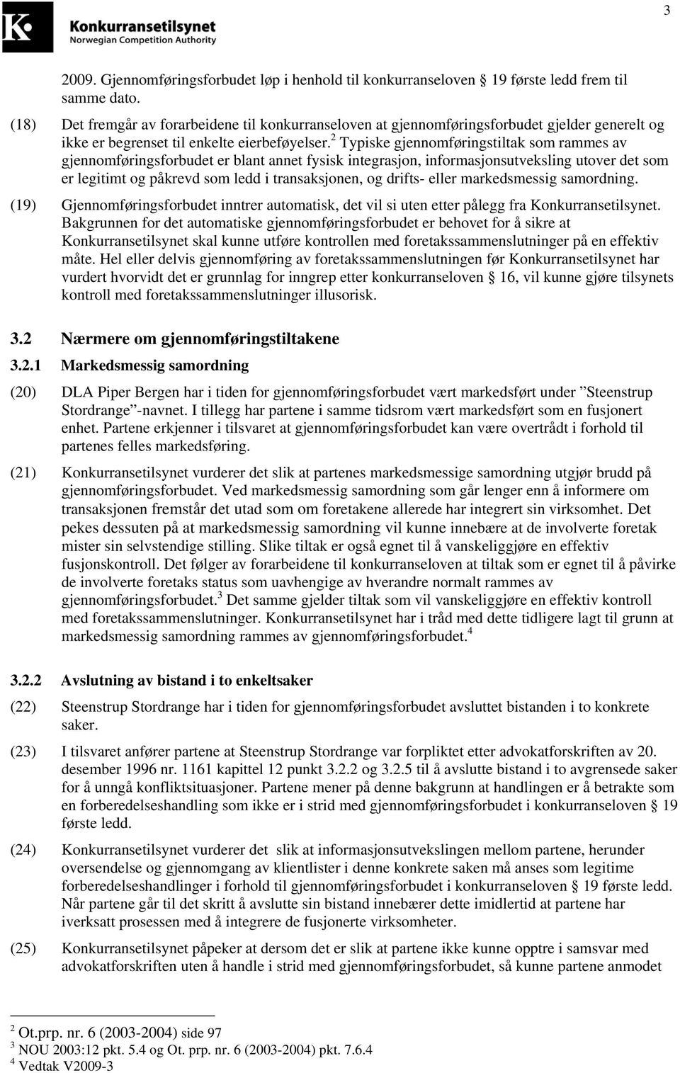 2 Typiske gjennomføringstiltak som rammes av gjennomføringsforbudet er blant annet fysisk integrasjon, informasjonsutveksling utover det som er legitimt og påkrevd som ledd i transaksjonen, og