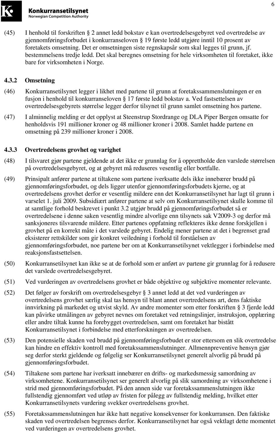 Det skal beregnes omsetning for hele virksomheten til foretaket, ikke bare for virksomheten i Norge. 4.3.