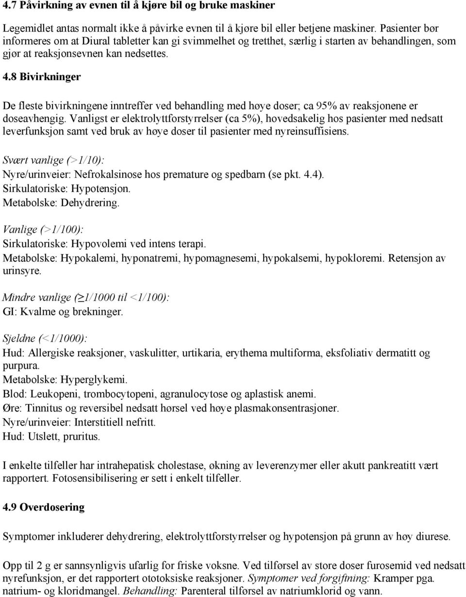 8 Bivirkninger De fleste bivirkningene inntreffer ved behandling med høye doser; ca 95% av reaksjonene er doseavhengig.