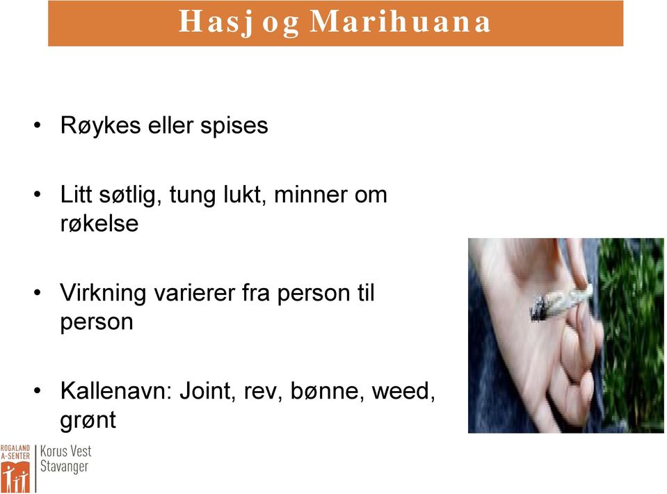 røkelse Virkning varierer fra person til