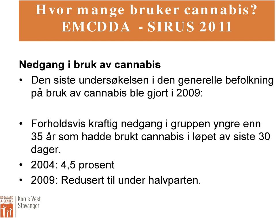 generelle befolkning på bruk av cannabis ble gjort i 2009: Forholdsvis kraftig