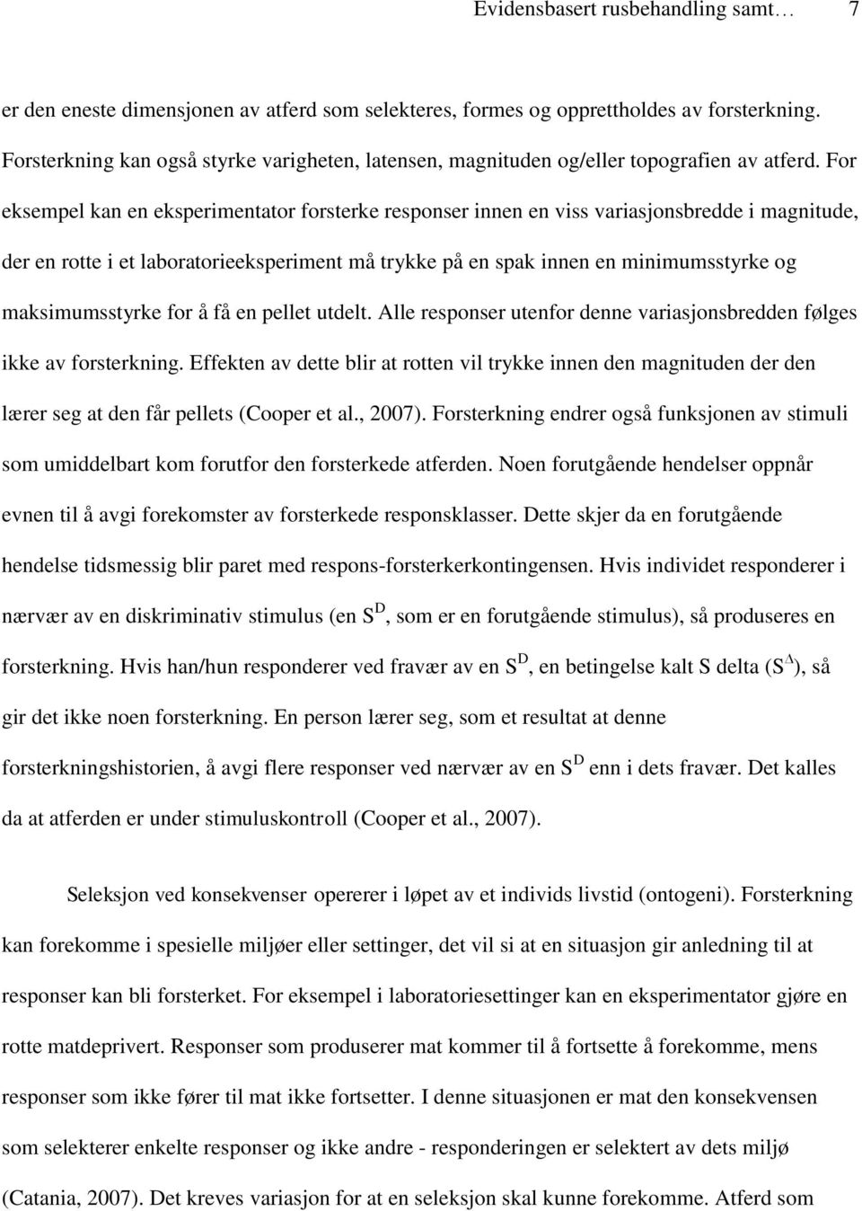 For eksempel kan en eksperimentator forsterke responser innen en viss variasjonsbredde i magnitude, der en rotte i et laboratorieeksperiment må trykke på en spak innen en minimumsstyrke og