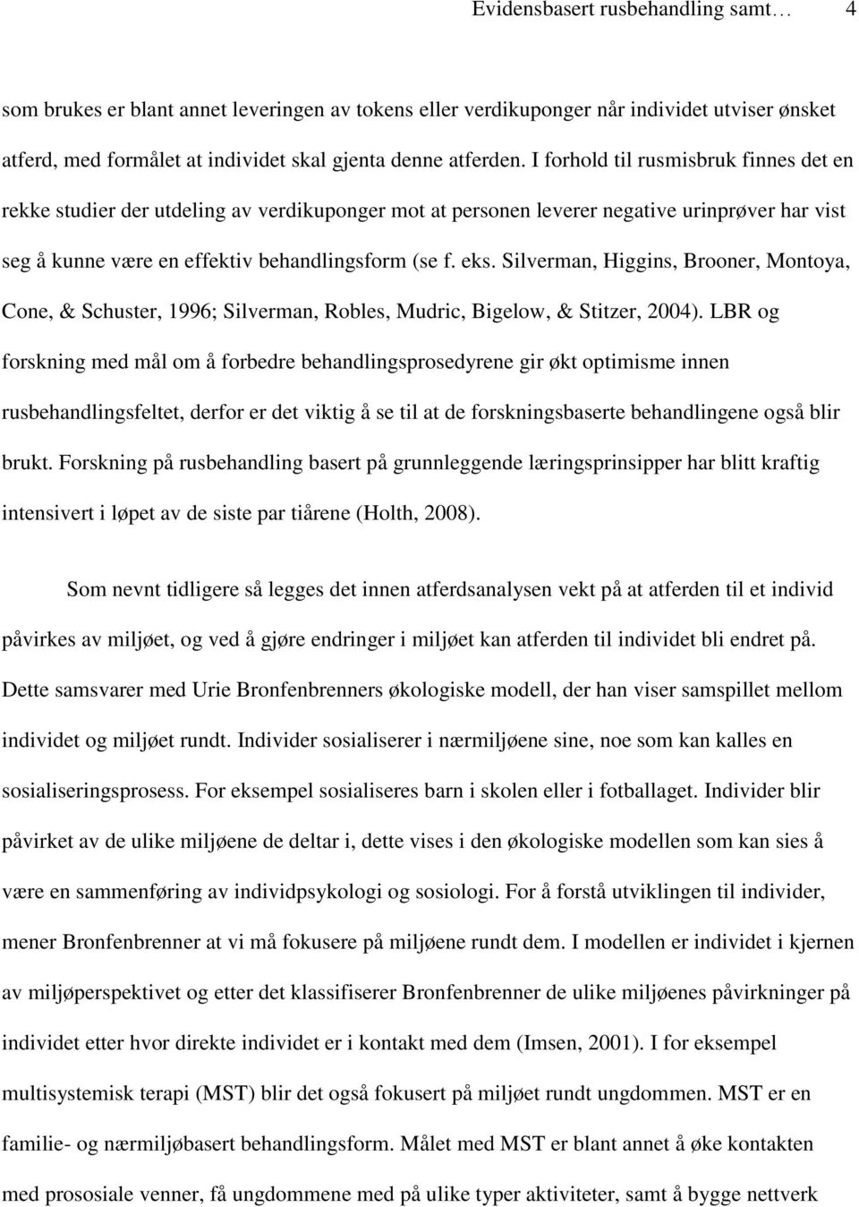 Silverman, Higgins, Brooner, Montoya, Cone, & Schuster, 1996; Silverman, Robles, Mudric, Bigelow, & Stitzer, 2004).