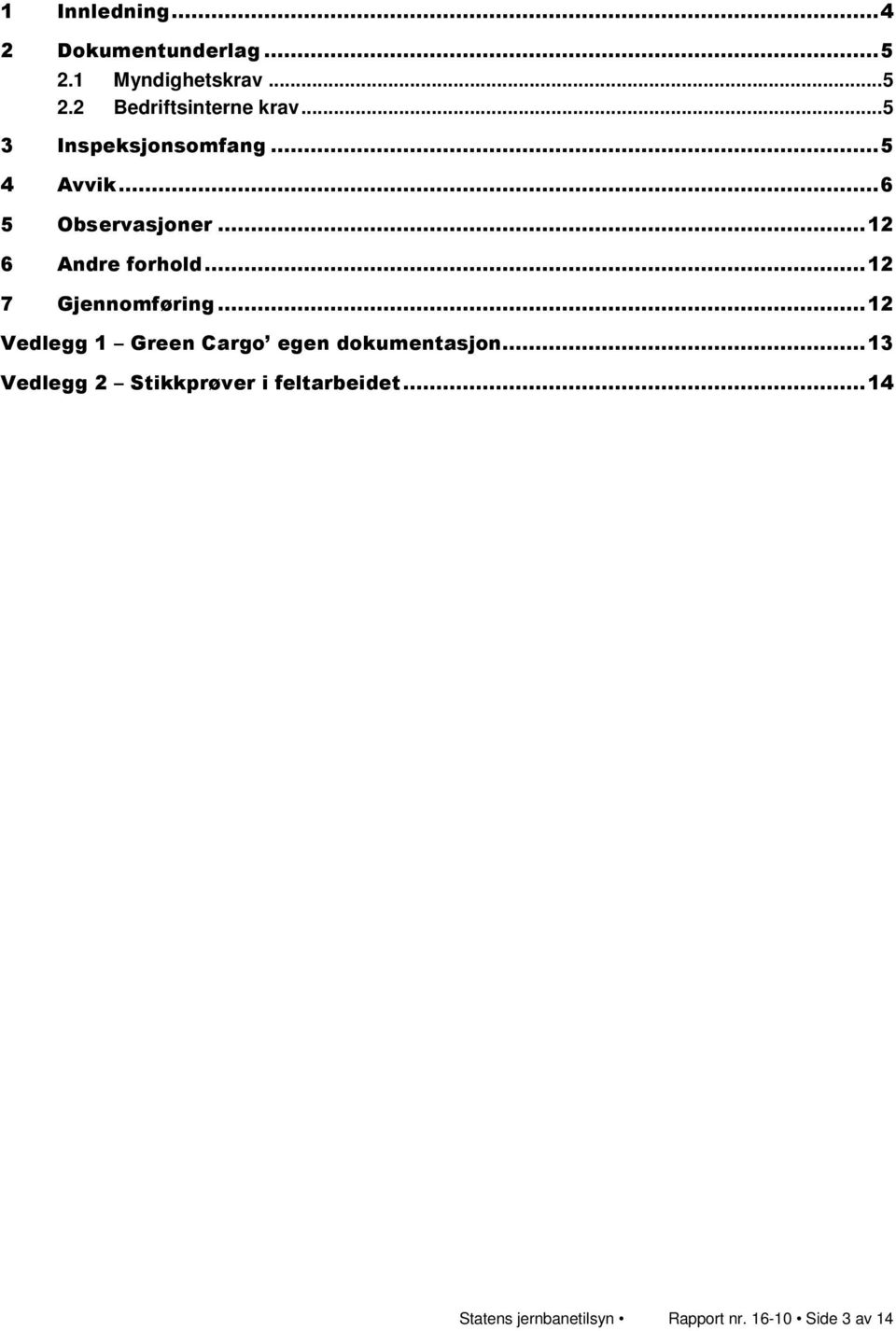 ..12 7 Gjennomføring...12 Vedlegg 1 Green Cargo egen dokumentasjon.