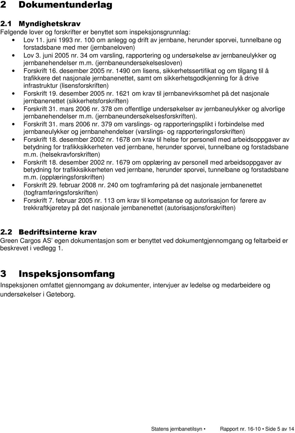 34 om varsling, rapportering og undersøkelse av jernbaneulykker og jernbanehendelser m.m. (jernbaneundersøkelsesloven) Forskrift 16. desember 2005 nr.