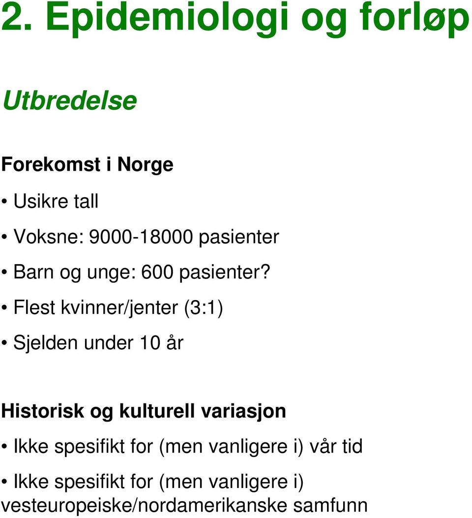 Flest kvinner/jenter (3:1) Sjelden under 10 år Historisk og kulturell variasjon