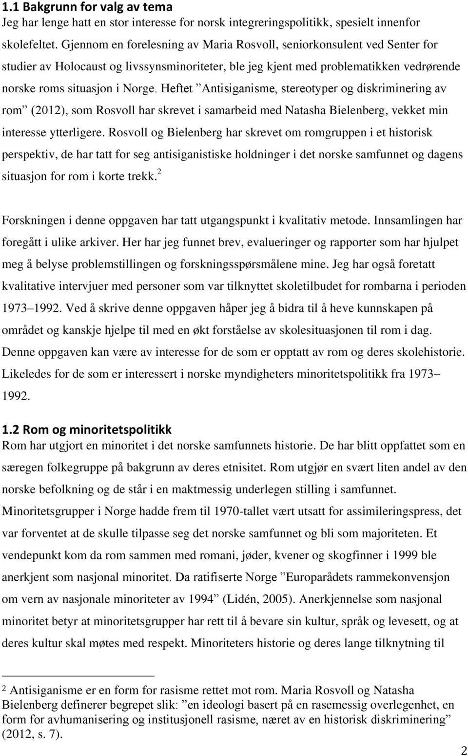 Heftet Antisiganisme, stereotyper og diskriminering av rom (2012), som Rosvoll har skrevet i samarbeid med Natasha Bielenberg, vekket min interesse ytterligere.