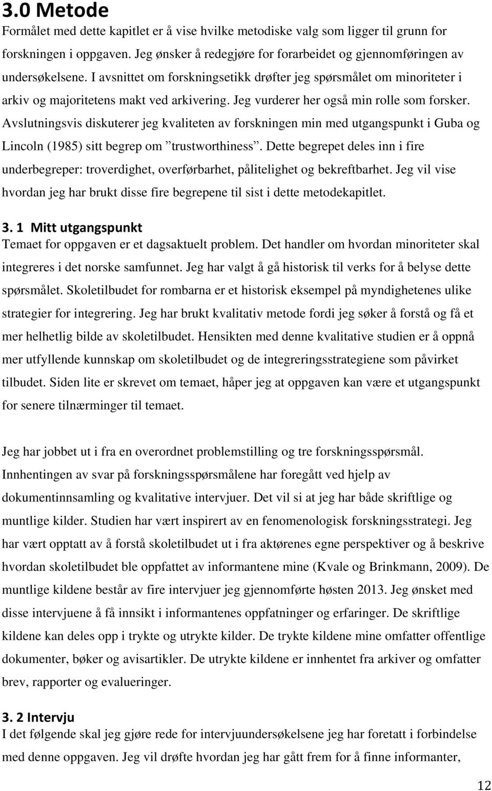 Avslutningsvis diskuterer jeg kvaliteten av forskningen min med utgangspunkt i Guba og Lincoln (1985) sitt begrep om trustworthiness.