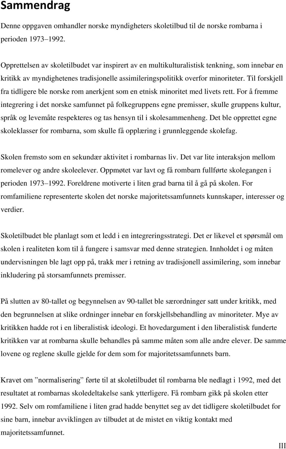 Til forskjell fra tidligere ble norske rom anerkjent som en etnisk minoritet med livets rett.