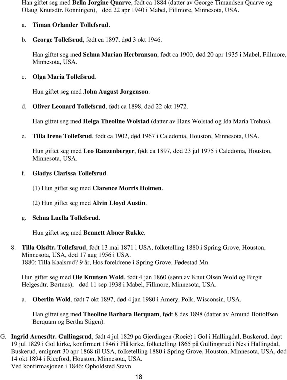 Hun giftet seg med John August Jorgenson. d. Oliver Leonard Tollefsrud, født ca 1898, død 22 okt 1972. Han giftet seg med Helga Theoline Wolstad (datter av Hans Wolstad og Ida Maria Trehus). e.